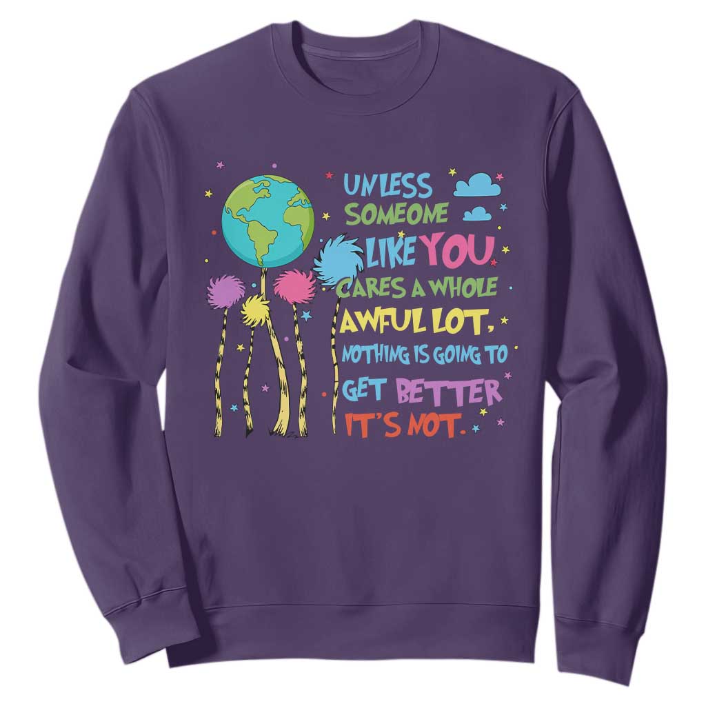 Earth Day Sweatshirt Unless Someone Like You Cares A Whole Awful Lot TS10 Purple Print Your Wear