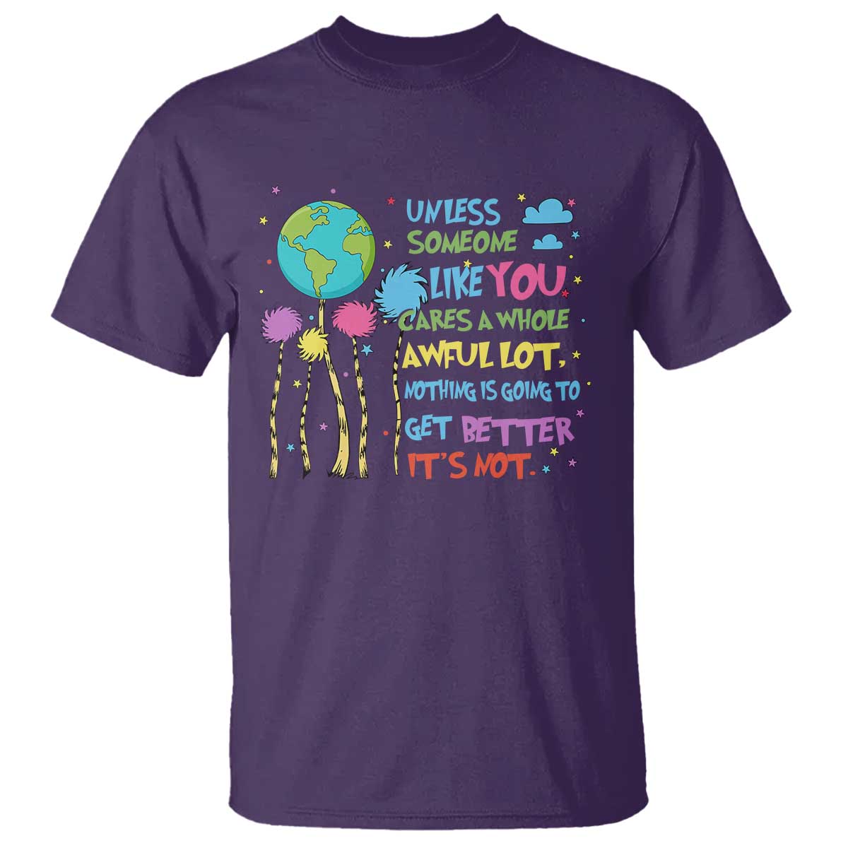 Earth Day T Shirt Unless Someone Like You Cares A Whole Awful Lot TS10 Purple Print Your Wear
