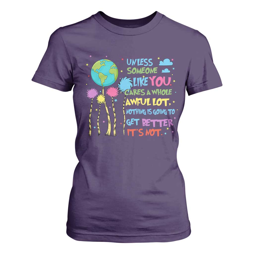 Earth Day T Shirt For Women Unless Someone Like You Cares A Whole Awful Lot TS10 Purple Print Your Wear