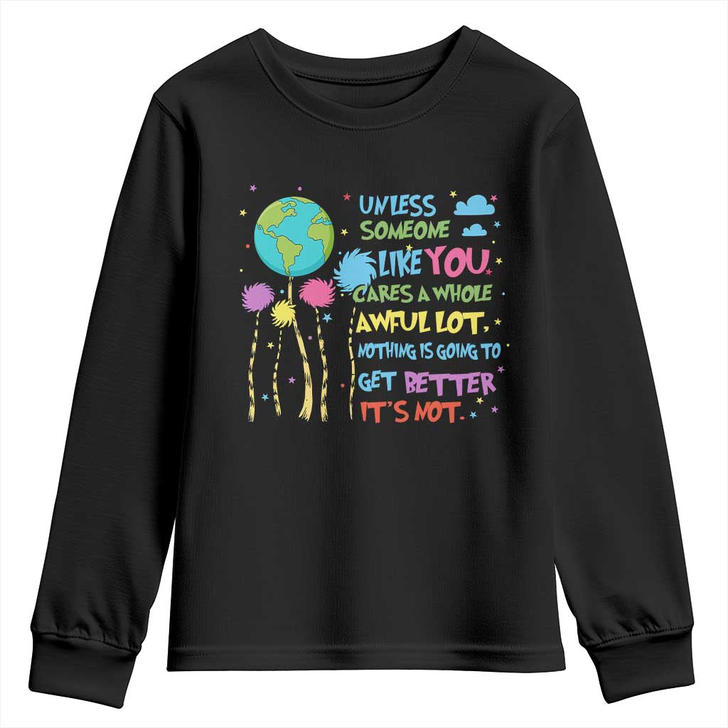 Earth Day Youth Sweatshirt Unless Someone Like You Cares A Whole Awful Lot TS10 Black Print Your Wear