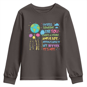 Earth Day Youth Sweatshirt Unless Someone Like You Cares A Whole Awful Lot TS10 Dark Chocolate Print Your Wear
