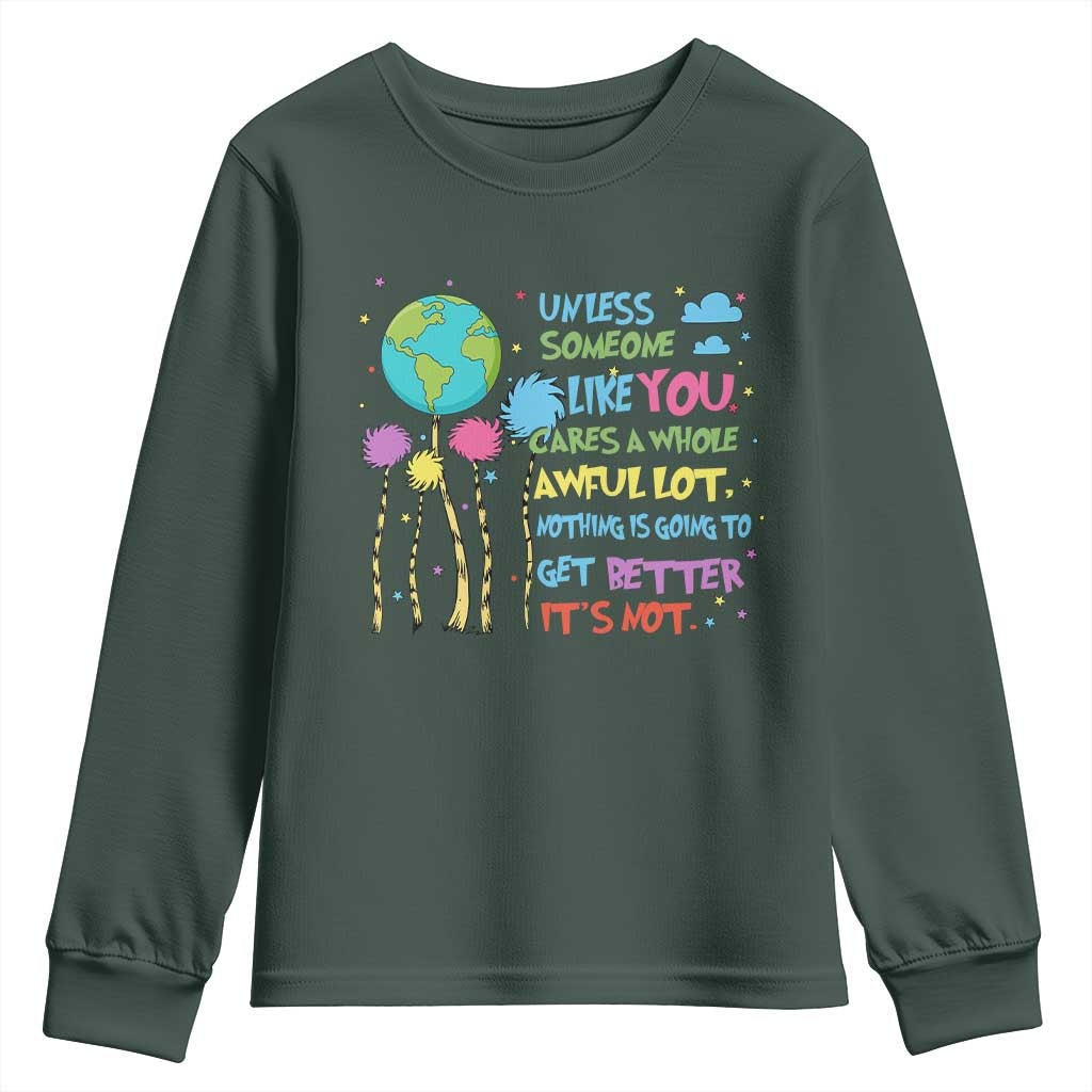 Earth Day Youth Sweatshirt Unless Someone Like You Cares A Whole Awful Lot TS10 Dark Forest Green Print Your Wear