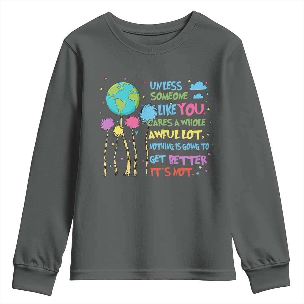 Earth Day Youth Sweatshirt Unless Someone Like You Cares A Whole Awful Lot TS10 Dark Heather Print Your Wear