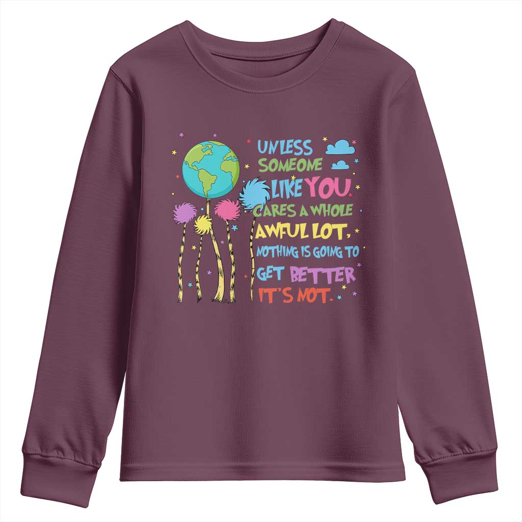 Earth Day Youth Sweatshirt Unless Someone Like You Cares A Whole Awful Lot TS10 Maroon Print Your Wear