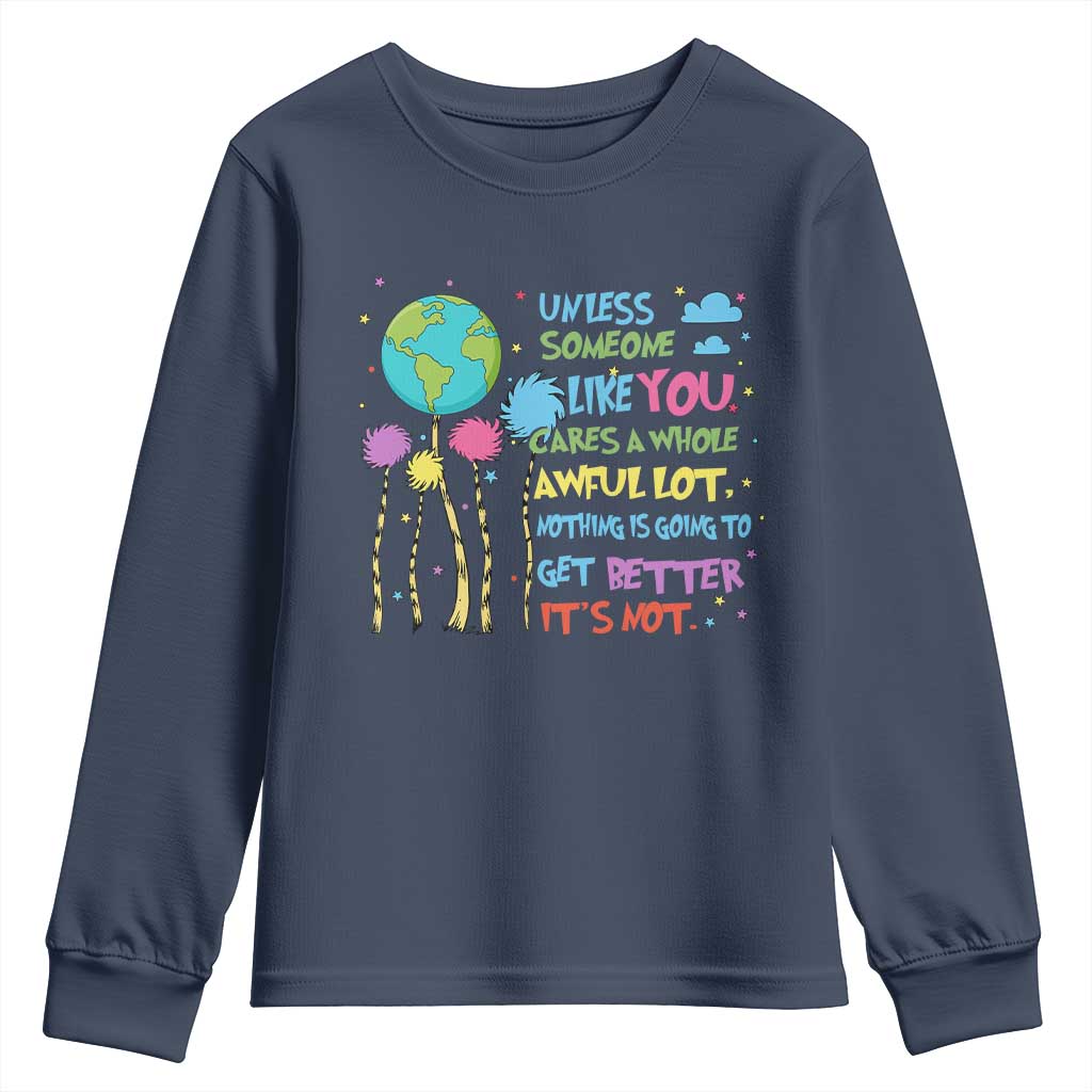 Earth Day Youth Sweatshirt Unless Someone Like You Cares A Whole Awful Lot TS10 Navy Print Your Wear