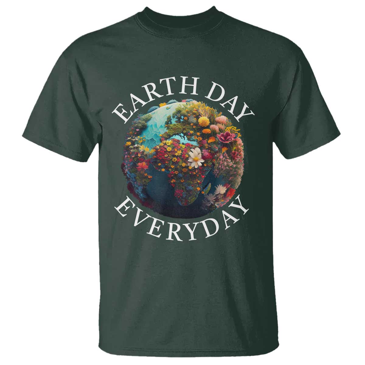 Earth Day Everyday T Shirt With Floral Nature Lover Climate Change TS10 Dark Forest Green Print Your Wear