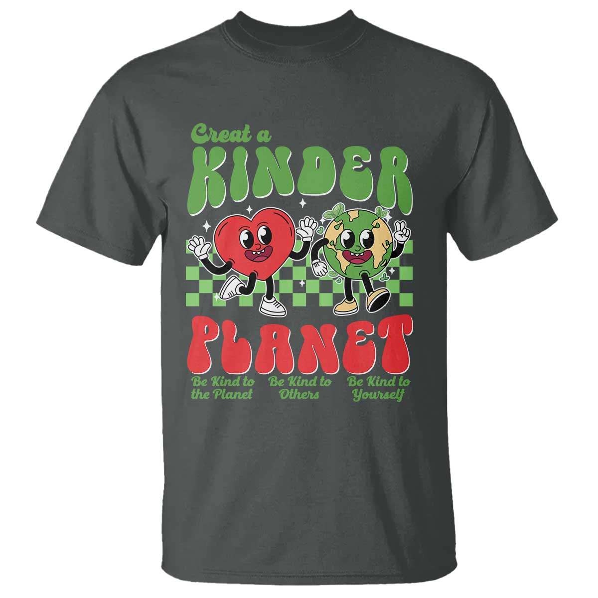 Earth Day T Shirt Create A Kinder Planet Be Kind Earth TS10 Dark Heather Print Your Wear