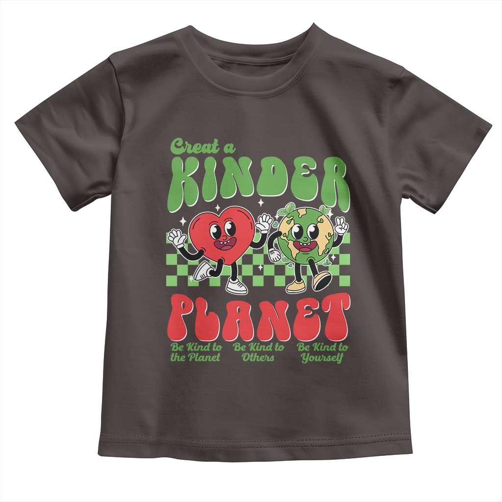 Earth Day Toddler T Shirt Create A Kinder Planet Be Kind Earth TS10 Dark Chocolate Print Your Wear