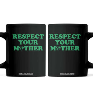 Earth Day Coffee Mug Respect Your Mother Environmental Recycling TS10 Black Print Your Wear