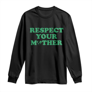Earth Day Long Sleeve Shirt Respect Your Mother Environmental Recycling TS10 Black Print Your Wear