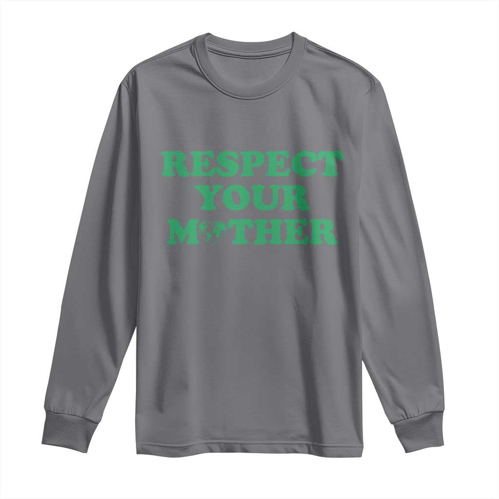 Earth Day Long Sleeve Shirt Respect Your Mother Environmental Recycling TS10 Charcoal Print Your Wear