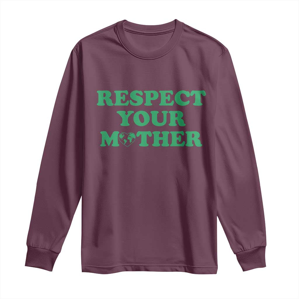 Earth Day Long Sleeve Shirt Respect Your Mother Environmental Recycling TS10 Maroon Print Your Wear