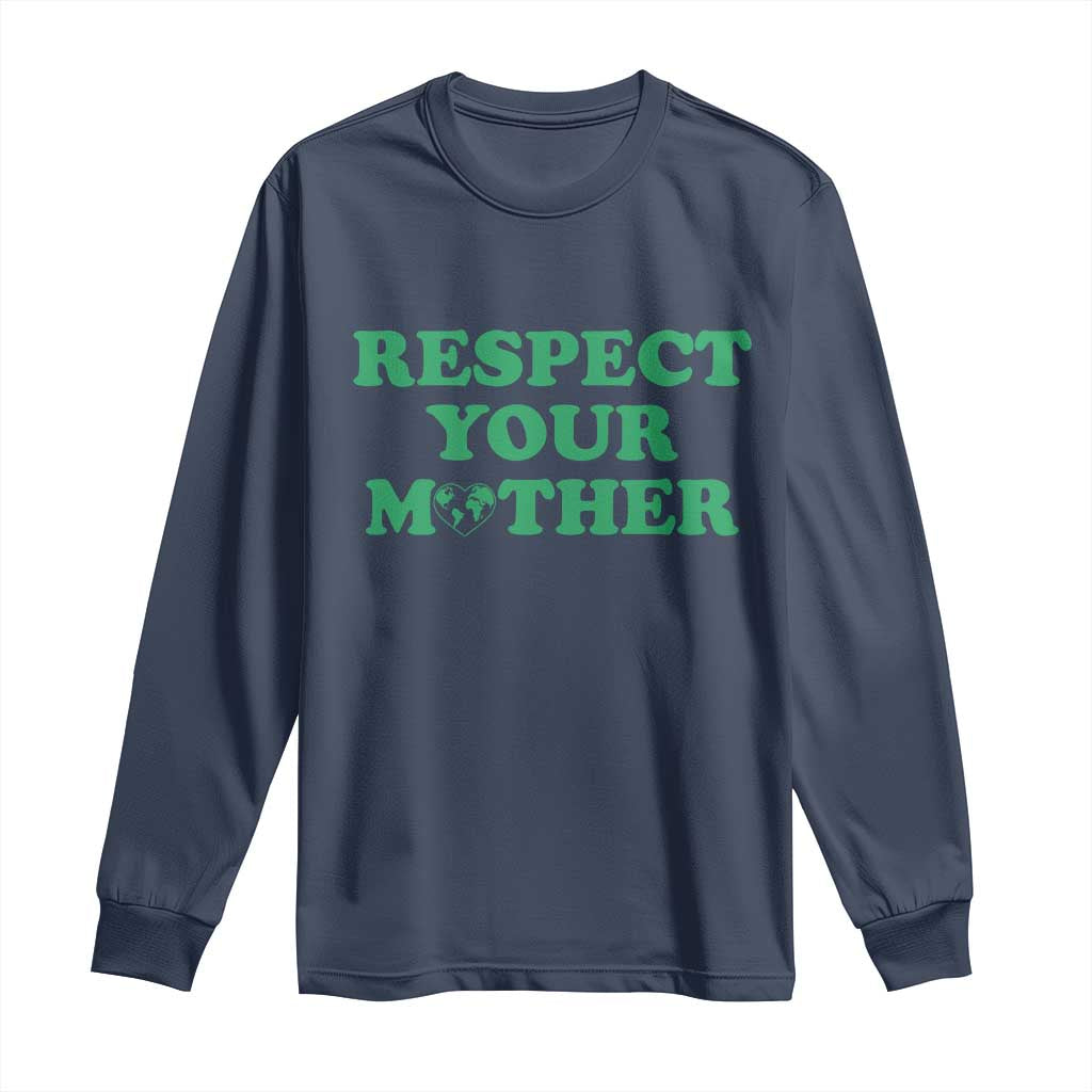 Earth Day Long Sleeve Shirt Respect Your Mother Environmental Recycling TS10 Navy Print Your Wear
