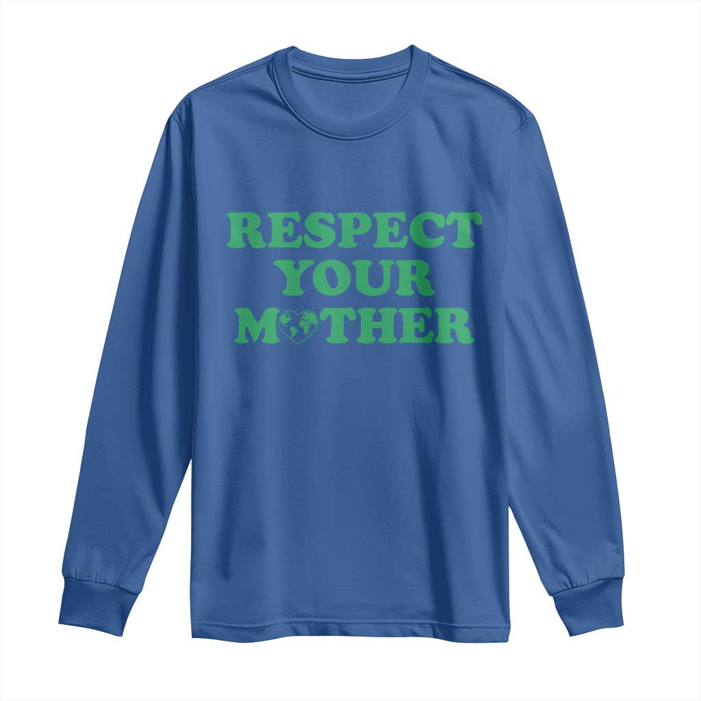 Earth Day Long Sleeve Shirt Respect Your Mother Environmental Recycling TS10 Royal Blue Print Your Wear