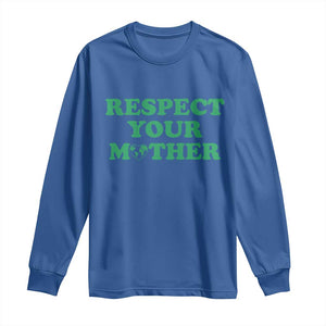 Earth Day Long Sleeve Shirt Respect Your Mother Environmental Recycling TS10 Royal Blue Print Your Wear