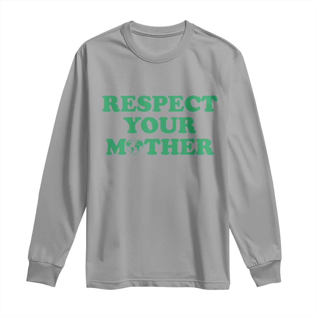 Earth Day Long Sleeve Shirt Respect Your Mother Environmental Recycling TS10 Sport Gray Print Your Wear