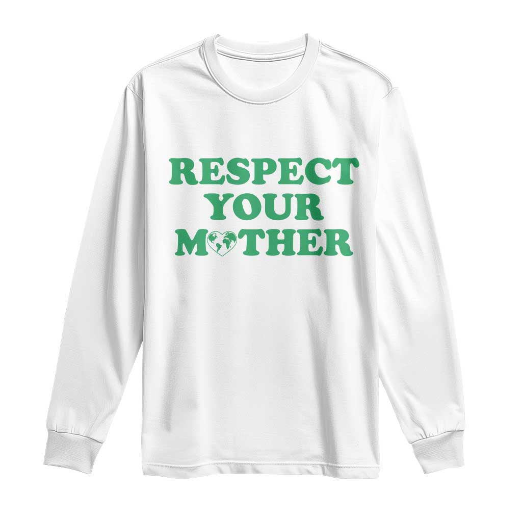 Earth Day Long Sleeve Shirt Respect Your Mother Environmental Recycling TS10 White Print Your Wear