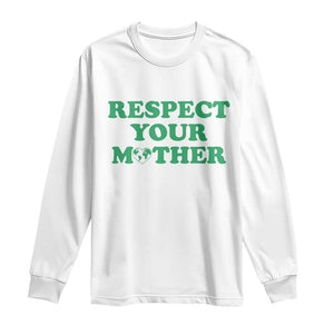 Earth Day Long Sleeve Shirt Respect Your Mother Environmental Recycling TS10 White Print Your Wear