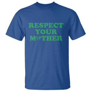 Earth Day T Shirt Respect Your Mother Environmental Recycling TS10 Royal Blue Print Your Wear