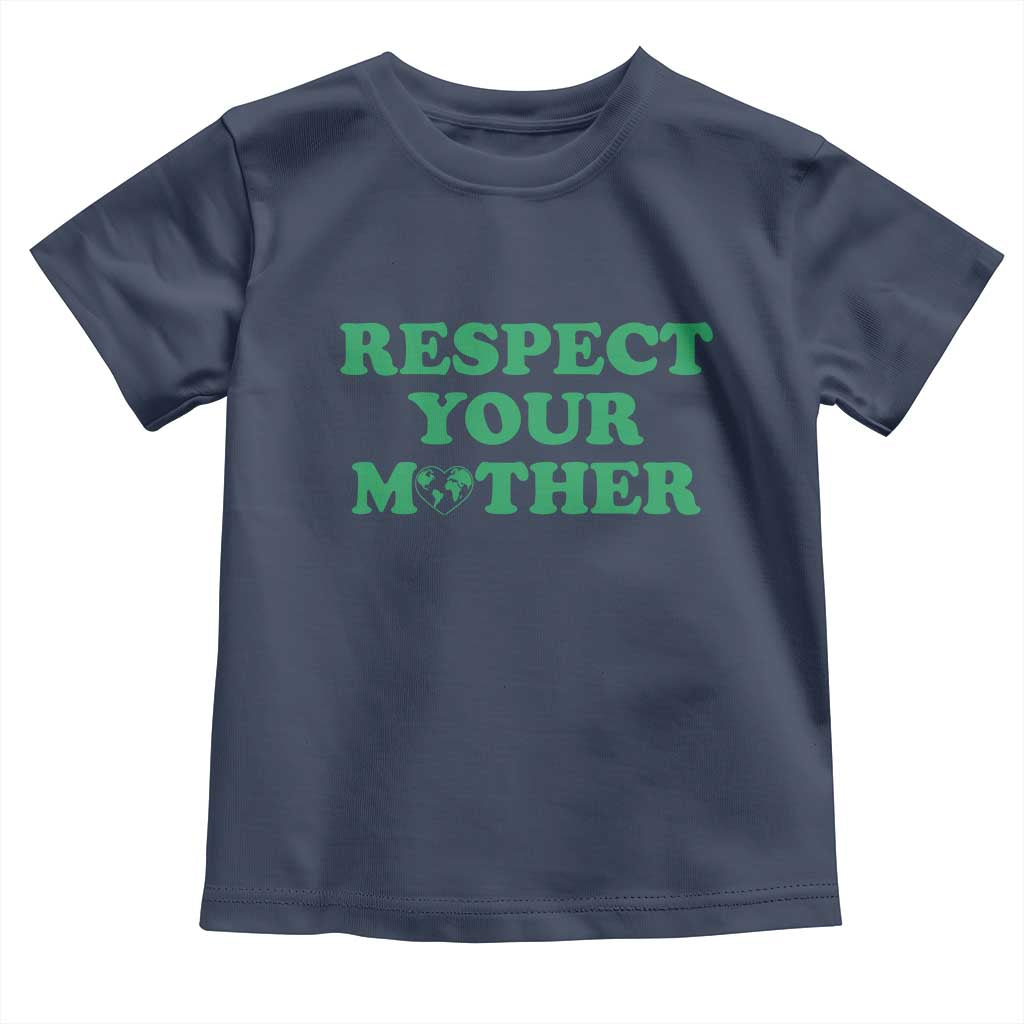 Earth Day Toddler T Shirt Respect Your Mother Environmental Recycling TS10 Navy Print Your Wear