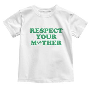 Earth Day Toddler T Shirt Respect Your Mother Environmental Recycling TS10 White Print Your Wear