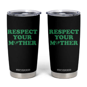 Earth Day Tumbler Cup Respect Your Mother Environmental Recycling TS10 Black Print Your Wear