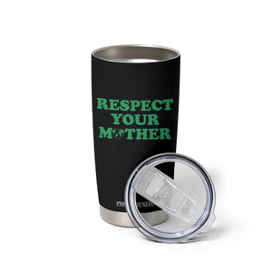 Earth Day Tumbler Cup Respect Your Mother Environmental Recycling TS10 Print Your Wear