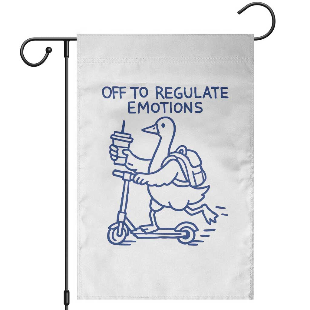 Funny Goose Psychologist Garden Flag Off To Regulate Emotions Mental Health Counselor TS10 White Print Your Wear