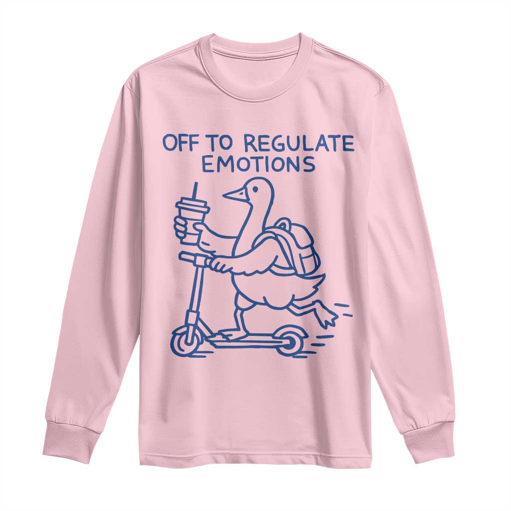 Funny Goose Psychologist Long Sleeve Shirt Off To Regulate Emotions Mental Health Counselor TS10 Light Pink Print Your Wear