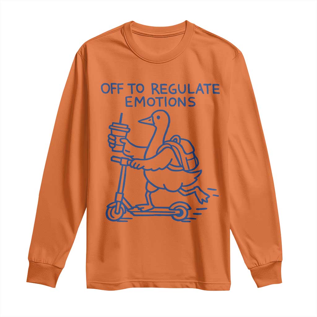 Funny Goose Psychologist Long Sleeve Shirt Off To Regulate Emotions Mental Health Counselor TS10 Orange Print Your Wear