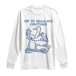 Funny Goose Psychologist Long Sleeve Shirt Off To Regulate Emotions Mental Health Counselor TS10 White Print Your Wear