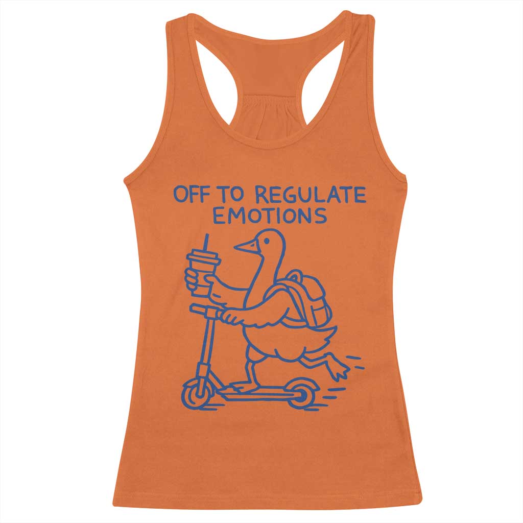 Funny Goose Psychologist Racerback Tank Top Off To Regulate Emotions Mental Health Counselor TS10 Orange Print Your Wear