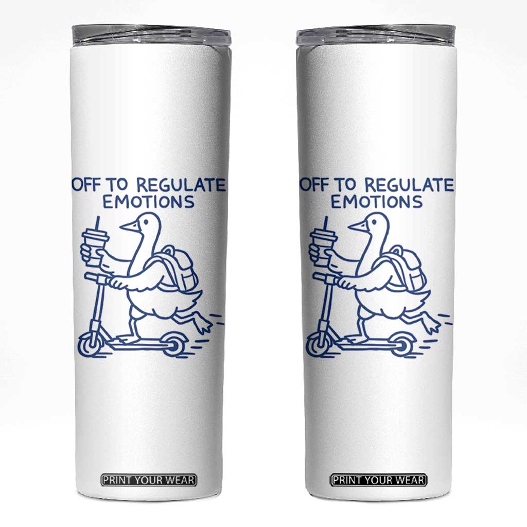 Funny Goose Psychologist Skinny Tumbler Off To Regulate Emotions Mental Health Counselor TS10 White Print Your Wear