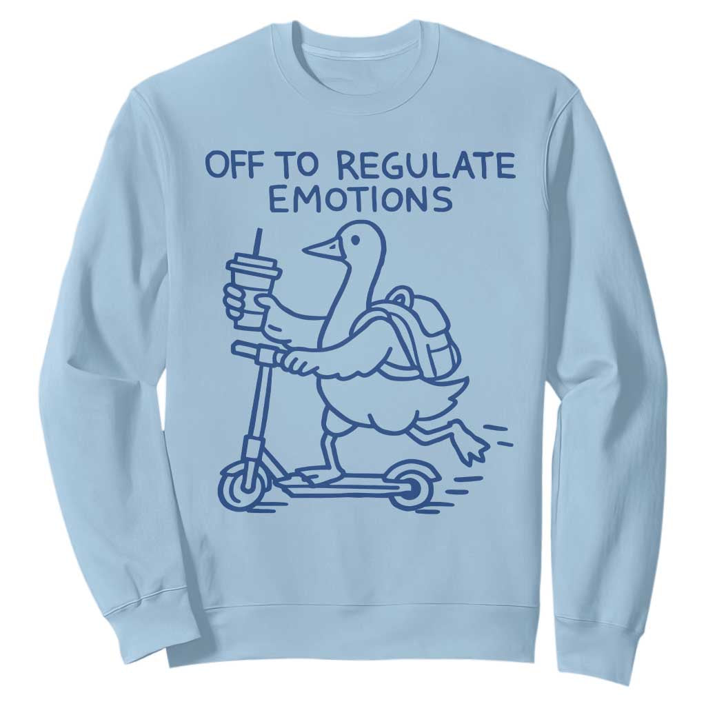 Funny Goose Psychologist Sweatshirt Off To Regulate Emotions Mental Health Counselor TS10 Light Blue Print Your Wear