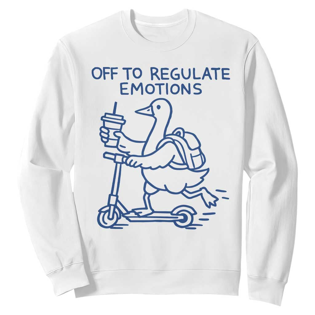 Funny Goose Psychologist Sweatshirt Off To Regulate Emotions Mental Health Counselor TS10 White Print Your Wear