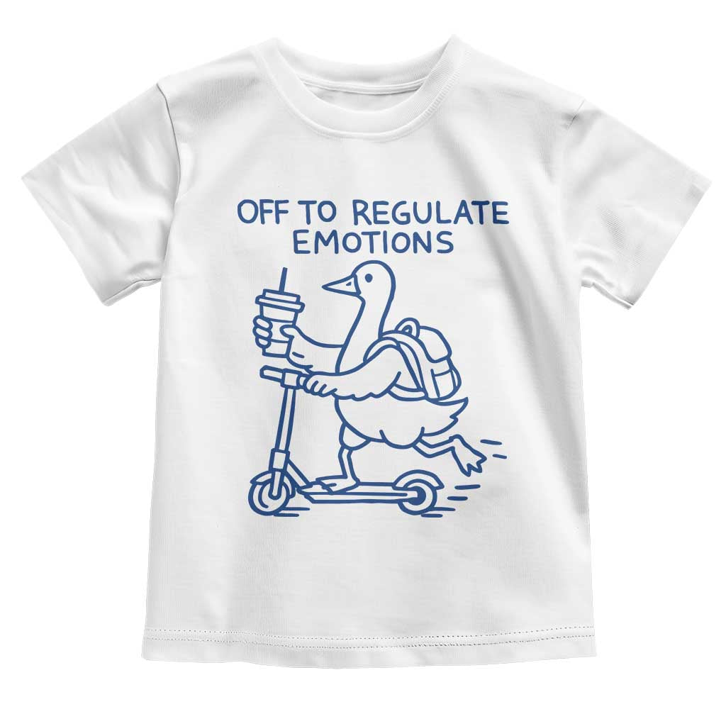 Funny Goose Psychologist Toddler T Shirt Off To Regulate Emotions Mental Health Counselor TS10 White Print Your Wear