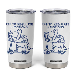 Funny Goose Psychologist Tumbler Cup Off To Regulate Emotions Mental Health Counselor TS10 White Print Your Wear