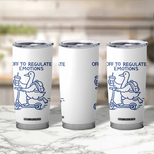Funny Goose Psychologist Tumbler Cup Off To Regulate Emotions Mental Health Counselor TS10 Print Your Wear