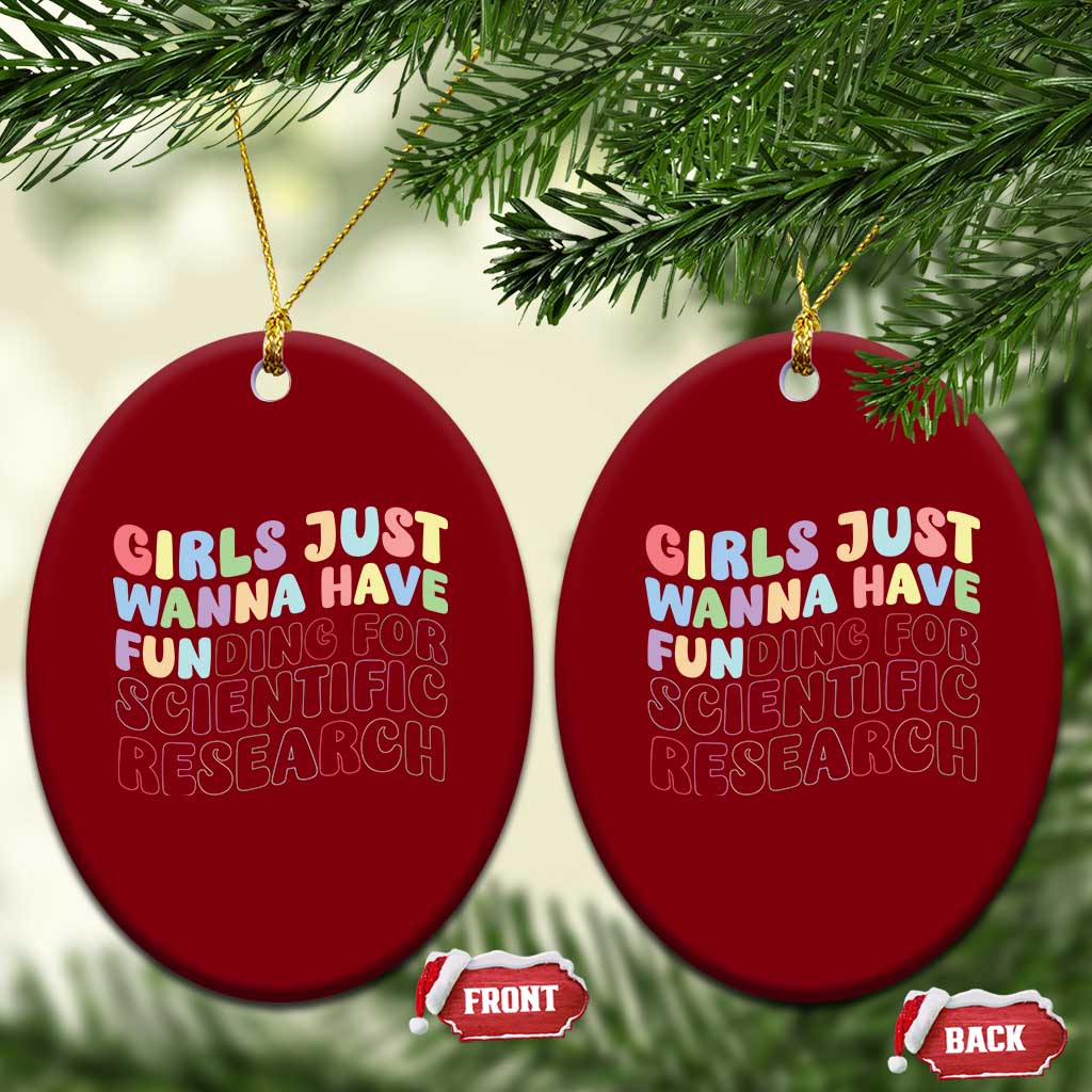 Girls Just Wanna Have Funding For Scientific Ceramic Ornament PHD Graduation TS10 Print Your Wear