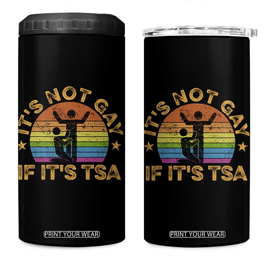 Funny It is Not Gay If It is TSA Security 4 in 1 Can Cooler Tumbler TS10 One Size: 16 oz Black Print Your Wear