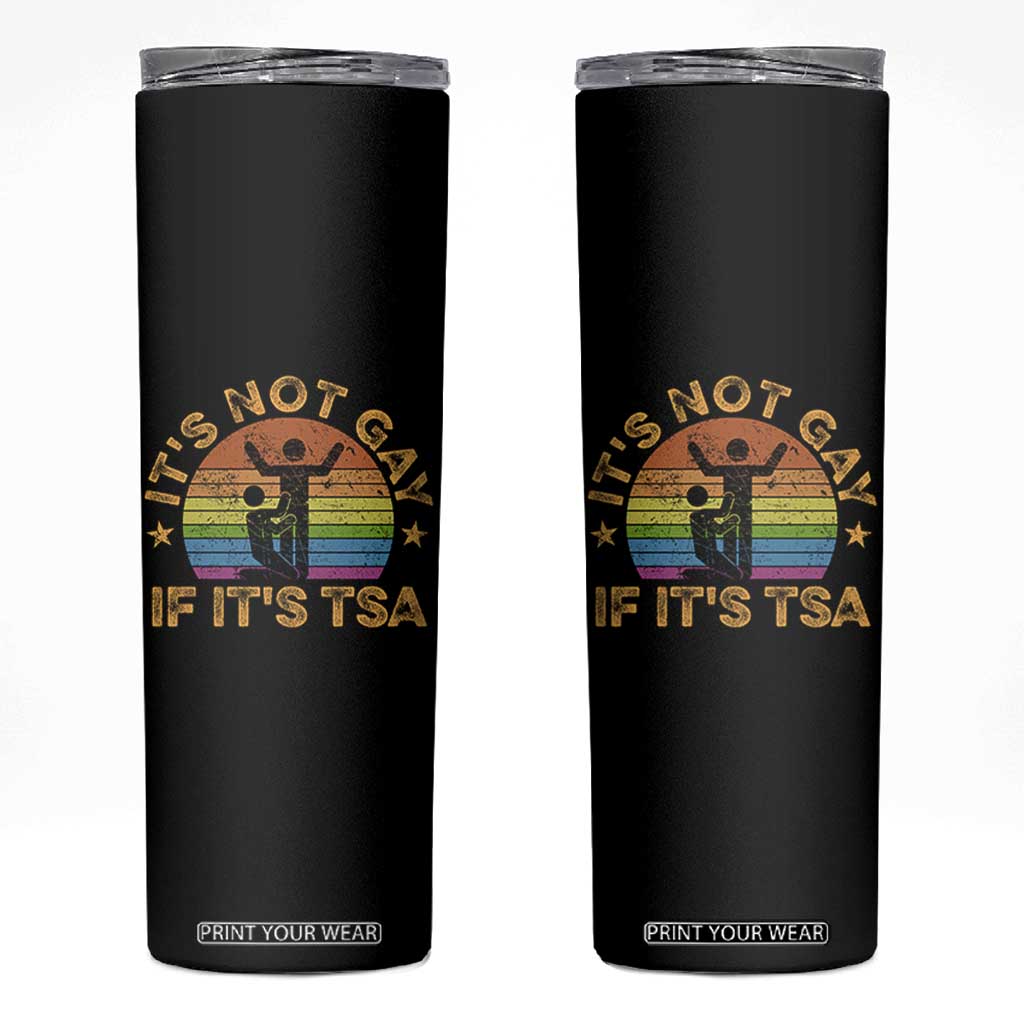 Funny It is Not Gay If It is TSA Security Skinny Tumbler TS10 Black Print Your Wear