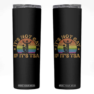 Funny It is Not Gay If It is TSA Security Skinny Tumbler TS10 Black Print Your Wear