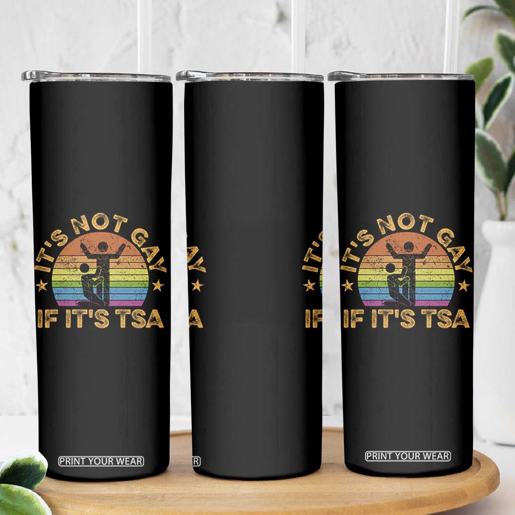 Funny It is Not Gay If It is TSA Security Skinny Tumbler TS10 Print Your Wear