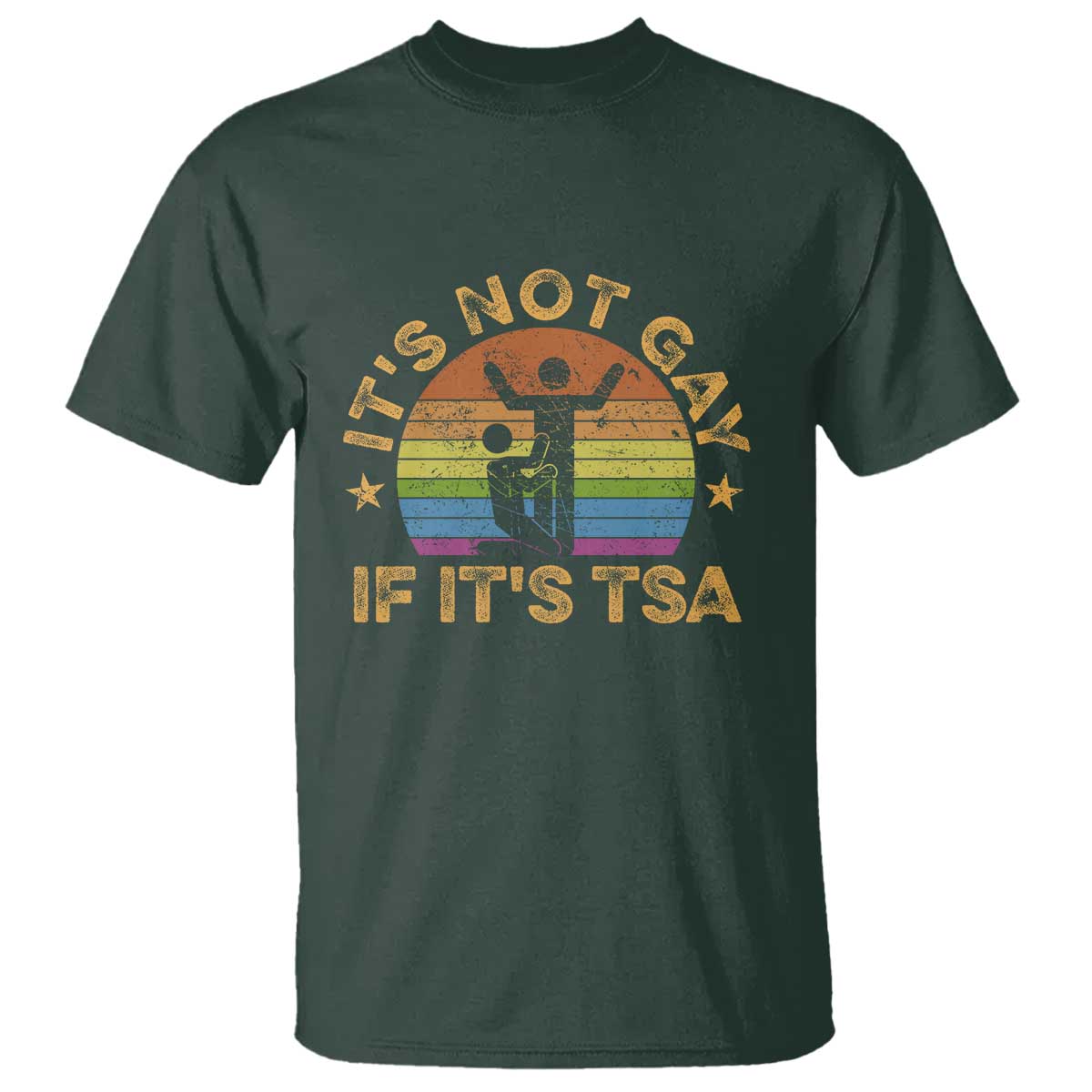 Funny It is Not Gay If It is TSA Security T Shirt TS10 Dark Forest Green Print Your Wear