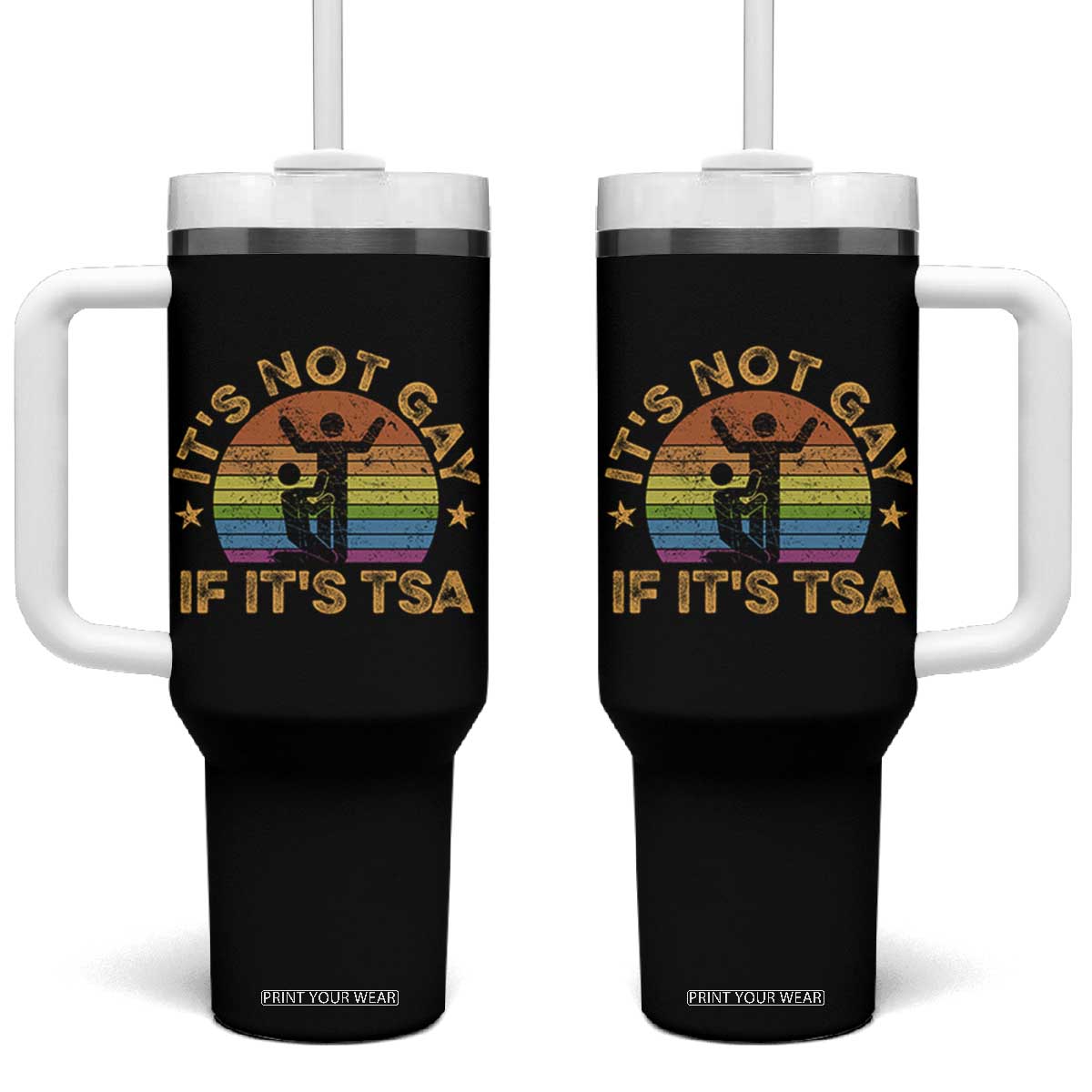 Funny It is Not Gay If It is TSA Security Tumbler With Handle TS10 One Size: 40 oz Black Print Your Wear