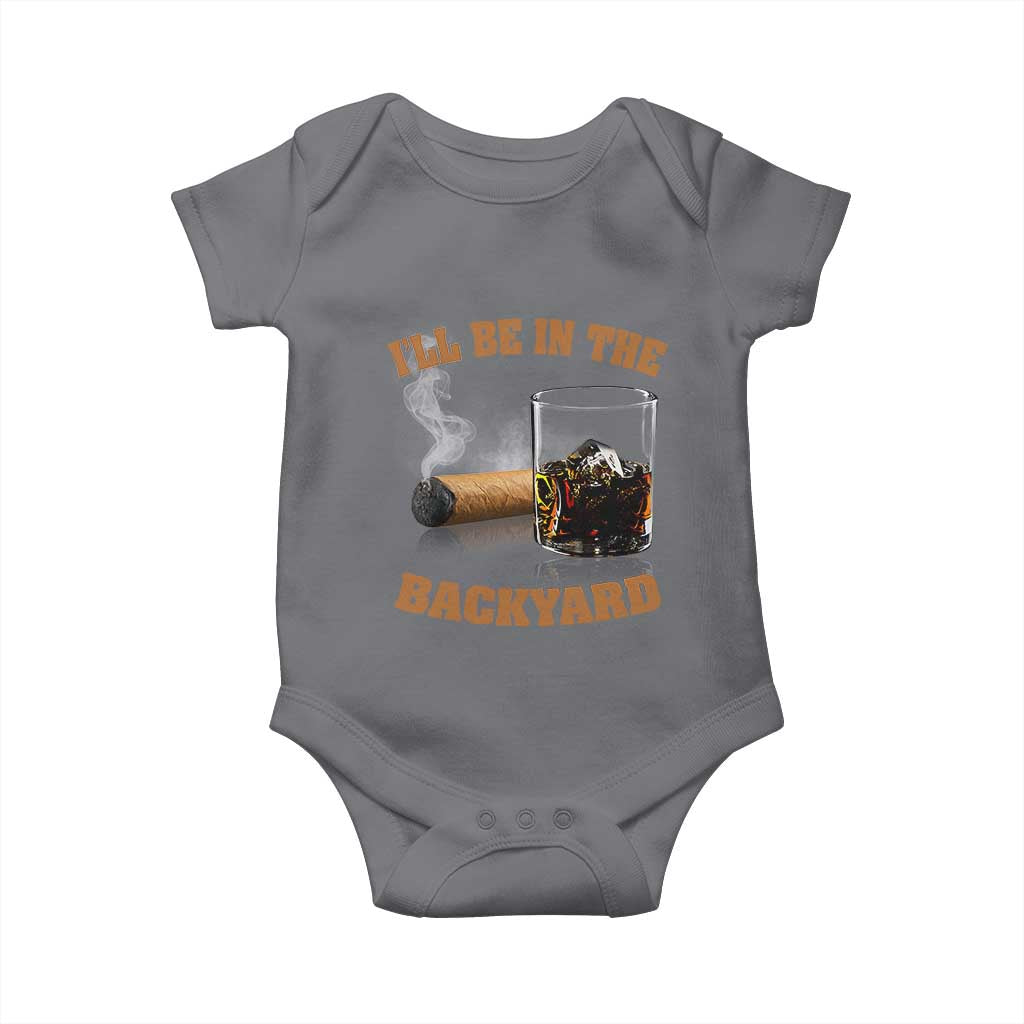 Funny Cigar Bourbon Lovers Baby Onesie I'll Be In The Backyard TS10 Charcoal Print Your Wear