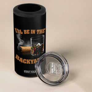 Funny Cigar Bourbon Lovers 4 in 1 Can Cooler Tumbler I'll Be In The Backyard TS10 Print Your Wear