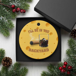 Funny Cigar Bourbon Lovers Ceramic Ornament I'll Be In The Backyard TS10 1pc Yellow Cheese Print Your Wear