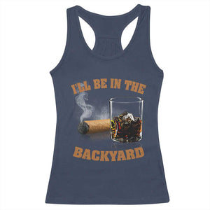 Funny Cigar Bourbon Lovers Racerback Tank Top I'll Be In The Backyard TS10 Navy Print Your Wear