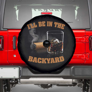Funny Cigar Bourbon Lovers Spare Tire Cover I'll Be In The Backyard TS10 Black Print Your Wear